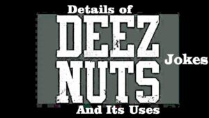 Details of Deez Nuts Jokes and its uses