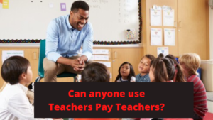 Can anyone use Teachers Pay Teachers?