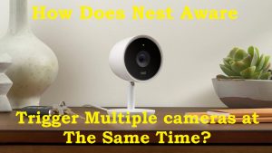 How does nest aware trigger multiple cameras at the same time