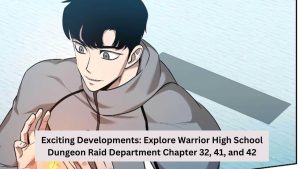Exciting Developments: Explore Warrior High School Dungeon Raid Department Chapter 32, 41, and 42