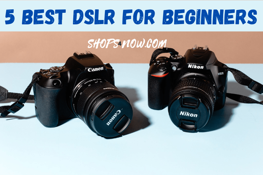 best dslr for a beginner, shops4now, top 5 best cameras for beginners