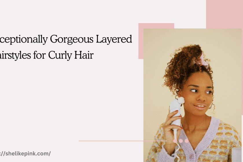 Exceptionally Gorgeous Layered Hairstyles for Curly Hair