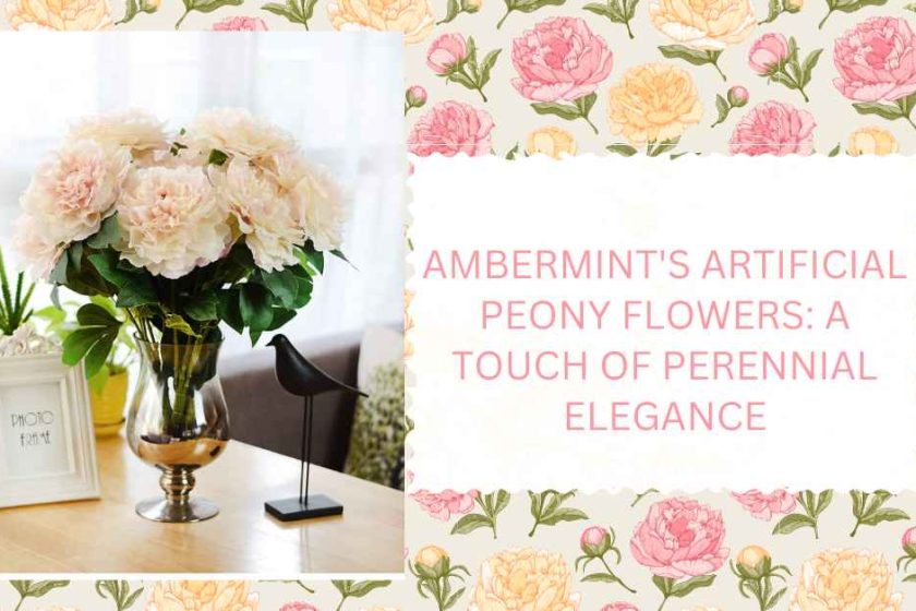 Ambermint's Artificial Peony Flowers: A Touch of Perennial Elegance