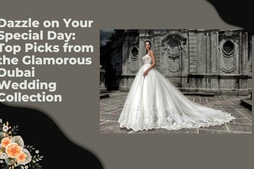 Dazzle on Your Special Day Top Picks from the Glamorous Dubai Wedding Collection