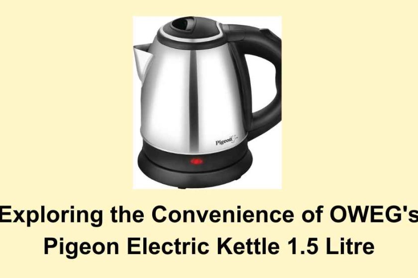 Exploring the Convenience of OWEG's Pigeon Electric Kettle 1.5 Litre