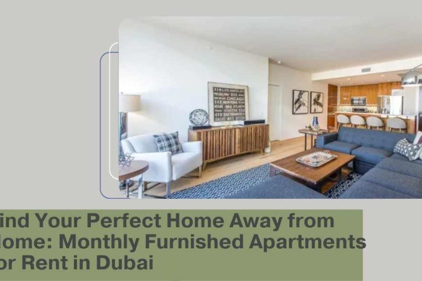 Find Your Perfect Home Away from Home Monthly Furnished Apartments for Rent in Dubai