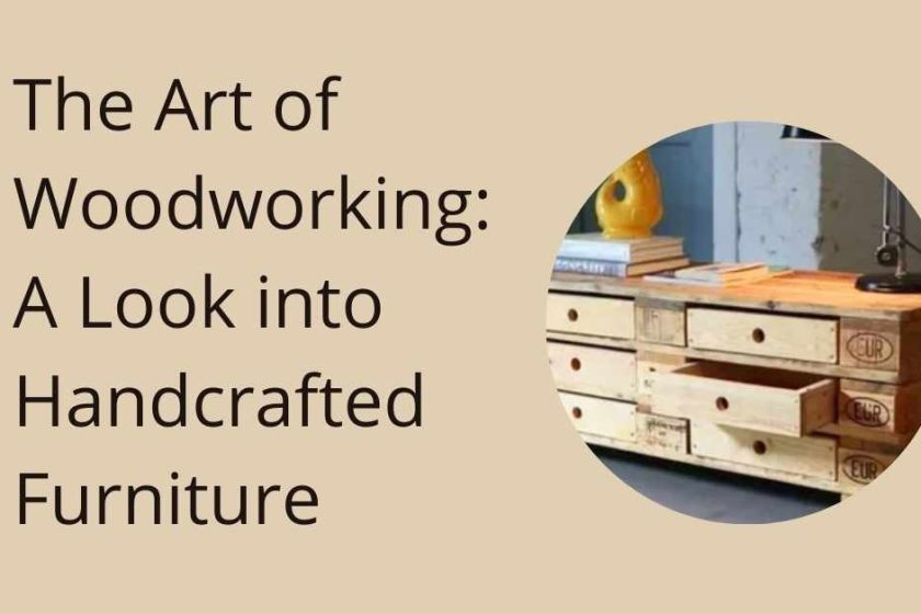 The Art of Woodworking A Look into Handcrafted Furniture