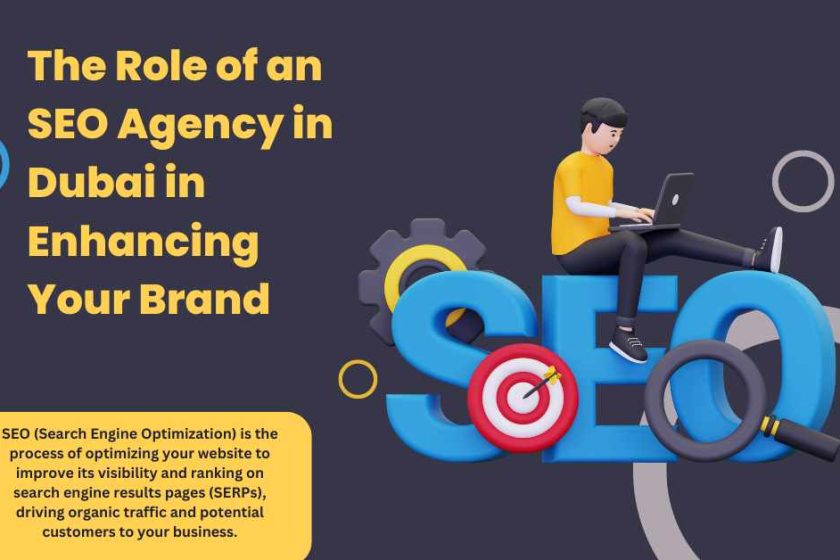 The Role of an SEO Agency in Dubai in Enhancing Your Brand