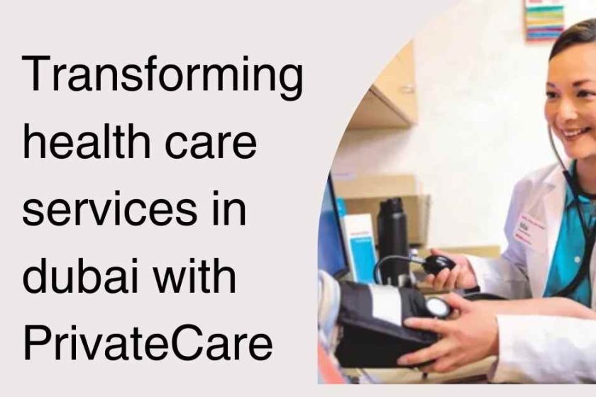 Transforming health care services in dubai with PrivateCare